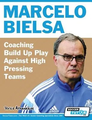 Marcelo Bielsa - Trénink rozehrávky proti vysoce presujícím týmům - Marcelo Bielsa - Coaching Build Up Play Against High Pressing Teams