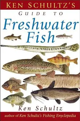 Terénní průvodce sladkovodních ryb Kena Schultze - Ken Schultz's Field Guide to Freshwater Fish