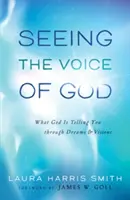Vidět Boží hlas: Poo Voice: Co vám Bůh říká prostřednictvím snů a vizí - Seeing the Voice of God: What God Is Telling You Through Dreams and Visions