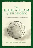 Enneagram sounáležitosti: Vychytávky z enneagramu: Soucitná cesta k sebepřijetí - The Enneagram of Belonging: A Compassionate Journey of Self-Acceptance