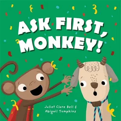 Nejdřív se zeptej, opičko!: Hravý úvod do problematiky souhlasu a hranic. - Ask First, Monkey!: A Playful Introduction to Consent and Boundaries