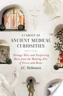 Kabinet starověkých lékařských kuriozit: Podivné příběhy a překvapivá fakta z léčitelství Řecka a Říma - A Cabinet of Ancient Medical Curiosities: Strange Tales and Surprising Facts from the Healing Arts of Greece and Rome