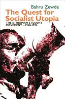 Hledání socialistické utopie: 1960-1974: etiopské studentské hnutí. - Quest for Socialist Utopia: The Ethiopian Student Movement, C. 1960-1974