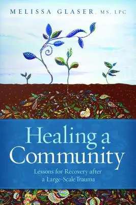 Léčení komunity: Lekce pro zotavení po rozsáhlém traumatu - Healing a Community: Lessons for Recovery After a Large-Scale Trauma