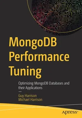 Mongodb Performance Tuning: Optimalizace databází Mongodb a jejich aplikací: Knihy o výkonnosti Mongodb: Optimalizace databází Mongodb a jejich aplikací - Mongodb Performance Tuning: Optimizing Mongodb Databases and Their Applications