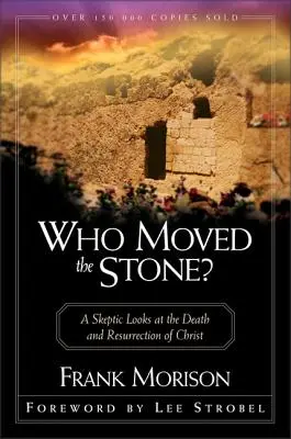 Kdo pohnul kamenem?: Skeptik se dívá na smrt a zmrtvýchvstání Krista. - Who Moved the Stone?: A Skeptic Looks at the Death and Resurrection of Christ