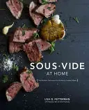 Sous Vide at Home: The Modern Technique for Perfectly Cooked Meals [Kuchařka] (Domácí vaření metodou Sous Vide: Moderní technika pro dokonale uvařená jídla) - Sous Vide at Home: The Modern Technique for Perfectly Cooked Meals [A Cookbook]