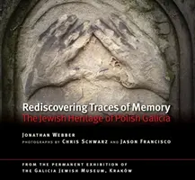 Znovuobjevování stop paměti: Židovské dědictví polské Haliče - Rediscovering Traces of Memory: The Jewish Heritage of Polish Galicia