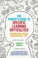Průvodce rodičů specifickými poruchami učení: Příručka: Informace, rady a praktické tipy - The Parents' Guide to Specific Learning Difficulties: Information, Advice and Practical Tips