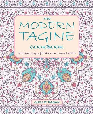 Moderní kuchařka Tagine: Chutné recepty na marocká jídla z jednoho hrnce. - The Modern Tagine Cookbook: Delicious Recipes for Moroccan One-Pot Meals
