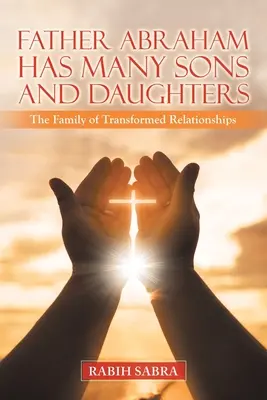 Otec Abraham má mnoho synů a dcer: Rodina proměněných vztahů - Father Abraham Has Many Sons and Daughters: The Family of Transformed Relationships
