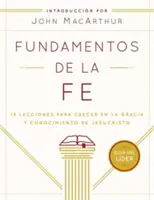 Fundamentos de la Fe (Gua del Lder): 13 Lecciones Para Crecer En La Gracia Y Conocimiento de Jesucristo (Laskavost a poznání Ježíše Krista) - Fundamentos de la Fe (Gua del Lder): 13 Lecciones Para Crecer En La Gracia Y Conocimiento de Jesucristo