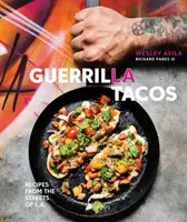 Guerrilla Tacos: [Kuchařská kniha]. - Guerrilla Tacos: Recipes from the Streets of L.A. [A Cookbook]