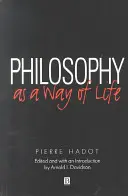 Filozofie jako způsob života: Duchovní cvičení od Sokrata po Foucaulta - Philosophy as a Way of Life: Spiritual Exercises from Socrates to Foucault