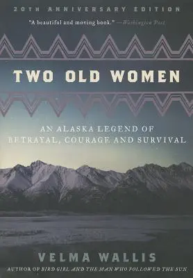 Dvě staré ženy: Aljašská legenda o zradě, odvaze a přežití - Two Old Women: An Alaska Legend of Betrayal, Courage and Survival