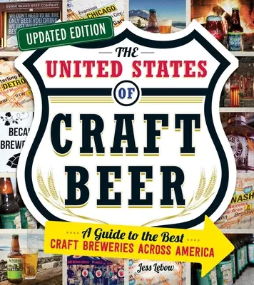Spojené státy řemeslného piva, aktualizované vydání: Průvodce po nejlepších řemeslných pivovarech v Americe, aktualizované vydání - The United States of Craft Beer, Updated Edition: A Guide to the Best Craft Breweries Across America