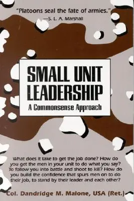 Vedení malých jednotek: Všichni, kdo se chtějí stát vedoucími, se musí naučit, jak se chovat. - Small Unit Leadership: A Commonsense Approach