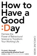 Jak mít dobrý den - Základní soubor nástrojů pro produktivní den v práci i mimo ni - How To Have A Good Day - The Essential Toolkit for a Productive Day at Work and Beyond