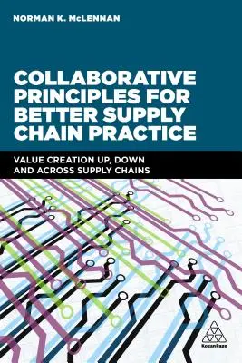 Zásady spolupráce pro lepší praxi dodavatelského řetězce: Vytváření hodnoty nahoře, dole a napříč dodavatelskými řetězci - Collaborative Principles for Better Supply Chain Practice: Value Creation Up, Down and Across Supply Chains