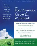 The Posttraumatic Growth Workbook (Pracovní kniha o posttraumatickém růstu): Kniha: Projít traumatem moudřejší, silnější a odolnější. - The Posttraumatic Growth Workbook: Coming Through Trauma Wiser, Stronger, and More Resilient