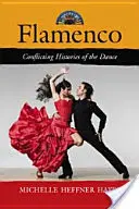 Flamenco: Rozporuplné dějiny tance - Flamenco: Conflicting Histories of the Dance