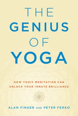 Genialita jógy: Jak může jógová meditace odemknout vaši vrozenou genialitu - The Genius of Yoga: How Yogic Meditation Can Unlock Your Innate Brilliance