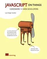 JavaScript na věcech: Hackování hardwaru pro webové vývojáře - JavaScript on Things: Hacking Hardware for Web Developers