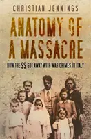 Anatomie masakru - Jak SS prošly válečné zločiny v Itálii - Anatomy of a Massacre - How the SS Got Away with War Crimes in Italy