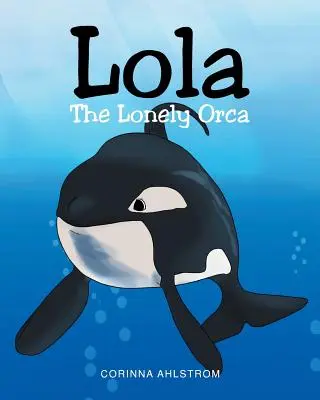 Osamělá kosatka Lola - Lola the Lonely Orca