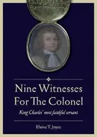 Devět svědků pro plukovníka - Nejvěrnější služebník krále Karla - Nine Witnesses for the Colonel - King Charles' Most Faithful Servant