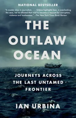 Oceán psanců: Cesty přes poslední nezkrotnou hranici Oceánu. - The Outlaw Ocean: Journeys Across the Last Untamed Frontier