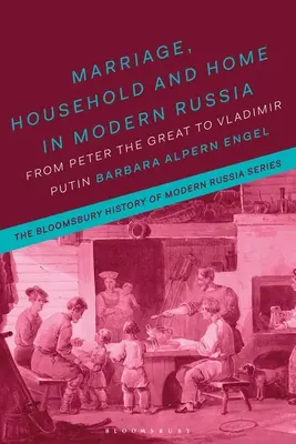 Manželství, domácnost a domov v moderním Rusku: Od Petra Velikého po Vladimira Putina - Marriage, Household, and Home in Modern Russia: From Peter the Great to Vladimir Putin