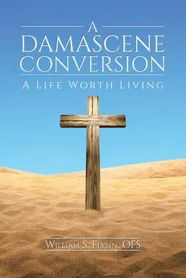 Damašské obrácení: Život, který stojí za to žít - A Damascene Conversion: A Life Worth Living