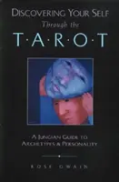 Objevování sebe sama prostřednictvím tarotu: Vydejte se na cestu za poznáním: Jungův průvodce archetypy a osobností - Discovering Your Self Through the Tarot: A Jungian Guide to Archetypes and Personality