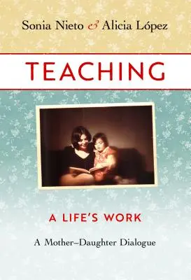 Učitelství, životní dílo: Dialog matky s dcerou - Teaching, a Life's Work: A Mother-Daughter Dialogue