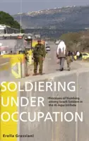 Voják v okupaci: Procesy otupění u izraelských vojáků během intifády Al-Aksá - Soldiering Under Occupation: Processes of Numbing Among Israeli Soldiers in the Al-Aqsa Intifada