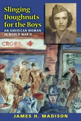 Slinging Doughnuts for the Boys: Američanka ve druhé světové válce - Slinging Doughnuts for the Boys: An American Woman in World War II