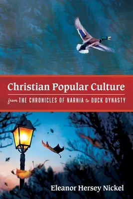 Křesťanská populární kultura od Letopisů Narnie po Kačeří dynastii - Christian Popular Culture from The Chronicles of Narnia to Duck Dynasty