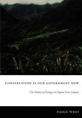 Ochrana přírody je nyní naší vládou: Politika ekologie v Papui-Nové Guineji - Conservation Is Our Government Now: The Politics of Ecology in Papua New Guinea