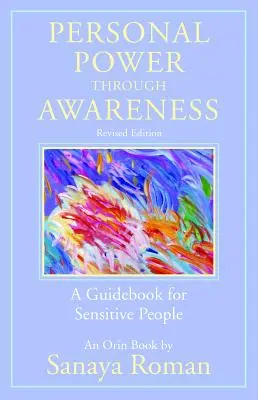 Osobní síla prostřednictvím uvědomění, revidované vydání: Průvodce pro citlivé lidi - Personal Power Through Awareness, Revised Edition: A Guidebook for Sensitive People