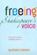 Osvobození Shakespearova hlasu - Průvodce herce mluvením textu - Freeing Shakespeare's Voice - The Actor's Guide to Talking the Text