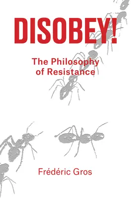 Neuposlechnout: Filosofie odporu - Disobey: A Philosophy of Resistance