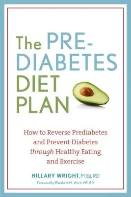 Dietní plán při prediabetu: Jak zvrátit prediabetes a předcházet cukrovce pomocí zdravého stravování a cvičení - The Prediabetes Diet Plan: How to Reverse Prediabetes and Prevent Diabetes Through Healthy Eating and Exercise