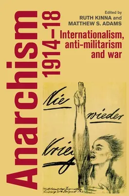 Anarchismus v letech 1914-18: Internacionalismus, antimilitarismus a válka - Anarchism, 1914-18: Internationalism, Anti-Militarism and War