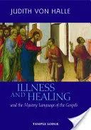 Nemoc a uzdravení: A tajemný jazyk evangelií - Illness and Healing: And the Mystery Language of the Gospels