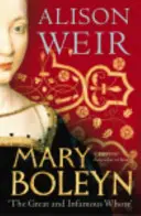 Marie Boleynová - „Velká a nechvalně známá děvka - Mary Boleyn - 'The Great and Infamous Whore'