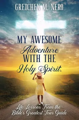 Moje úžasné dobrodružství s Duchem svatým: Největší biblický průvodce: lekce do života s Duchem svatým - My Awesome Adventure With the Holy Spirit: Life Lessons From the Bible's Greatest Tour Guide