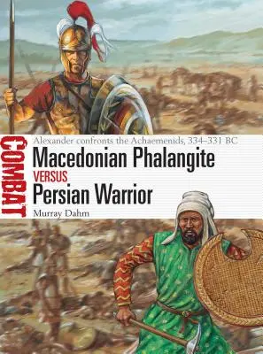 Makedonský falangita versus perský válečník: Alexandr čelí Achaimenovcům, 334-331 př. n. l. - Macedonian Phalangite Vs Persian Warrior: Alexander Confronts the Achaemenids, 334-331 BC