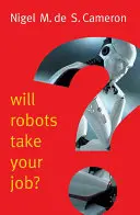 Vezmou vám roboti práci? (Roboti): Výzva ke konsensu (Robots: Robots: A Plea for Consensus) - Will Robots Take Your Job?: A Plea for Consensus