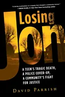 Ztráta Jona: Ztráta Jona: Tragická smrt teenagera, policejní utajování, boj komunity za spravedlnost - Losing Jon: A Teen's Tragic Death, a Police Cover-Up, a Community's Fight for Justice